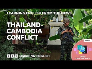 Thailand-Cambodia conflict: BBC Learning English from the News