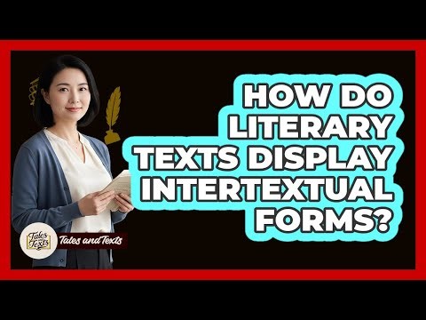 How Do Literary Texts Display Intertextual Forms?