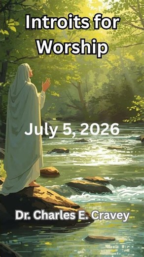 A Choral Introit for July 5, 2026, #worship #introit #charlesecravey #music