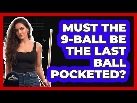Must the 9-Ball Be the Last Ball Pocketed?