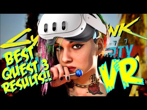 How to get the BEST RESULTS with CYBERPUNK 2077 in the QUEST!