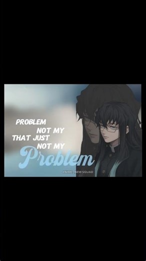 muchiro version (problem not my problem) request #anime#animeshorts#animeaddicts#fyp