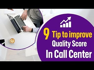 9 tips to improve quality scores in Call Center