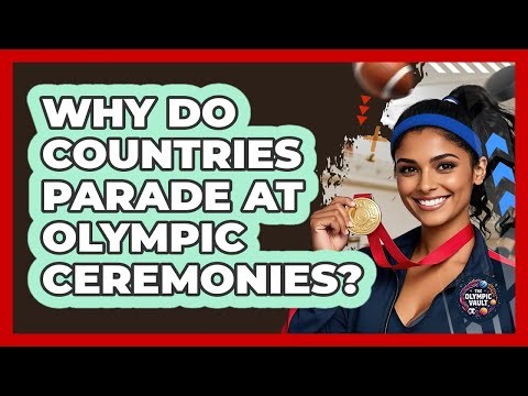 Why Do Countries Parade At Olympic Ceremonies?