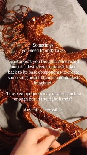 In the immortal words of professor Hubert J. Farnsworth "Let me show you my assorted lengths of wire." I ran out of wire. Well almost. I shifted my focus back to my unfinished horse she's on hold for now, but still gorgeous even if she's not finished (she gets it from me) the support I created when it felt like I was never going to run out of wire was just the windfall I needed today. So I took 35 minutes and undid it all. This is it for wire until I can get more, I absolutely will, just not tod