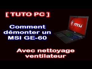[Tuto PC] Comment démonter un MSI GE-60 (HD 1080p)