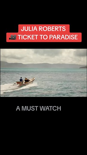 Ticket to Paradise: A Must-Watch Movie Featuring Julia Roberts