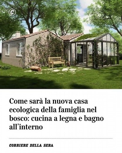 Come sarà la nuova casa ecologica della famiglia nel bosco: cucina a legna e bagno all’interno