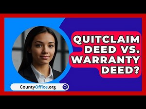 Quitclaim Deed Vs. Warranty Deed? - CountyOffice.org