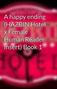 A happy ending (HAZBIN Hotel x Female Human Reader Insert) Book 1 - Chapter 2