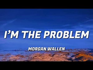 Morgan Wallen - I’m The Problem (Lyric)