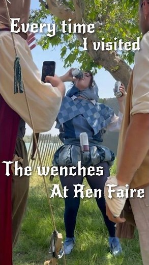 Every Time I Visited the Wenches at Ren Faire!