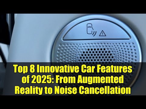 Top 8 Innovative Car Features of 2025: From Augmented Reality to Noise Cancellation