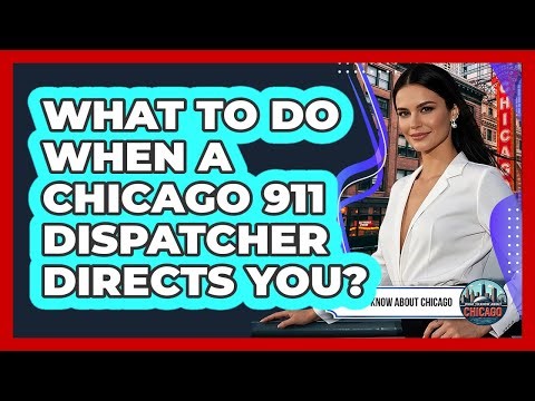 What To Do When A Chicago 911 Dispatcher Directs You?