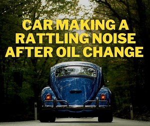 6 Reasons Why a Car Is Making a Rattling Noise After An Oil Change