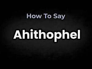 How To Pronounce Ahithophel? (CORRECTLY) Meaning & Pronunciation