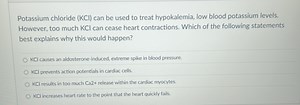 Potassium chloride (KCl) can be used to treat hypokalemia, whic... | Filo