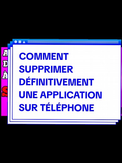 Comment supprimer définitivement une application sur téléphone