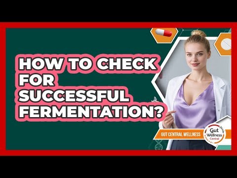 How To Check For Successful Fermentation?