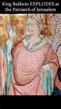✠ King Baldwin EXPLODES at the Patriarch of Jerusalem ✠
