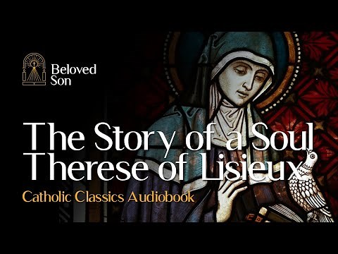 The Story of a Soul by Therese of Lisieux | Catholic Classics Audiobook