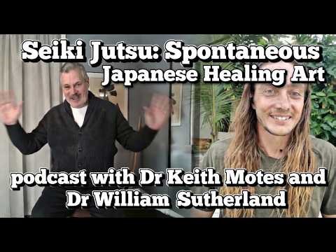 Seiki Jutsu: Spontaneous Japanese Healing Art with One of the Last Carriers Dr. William Sutherland