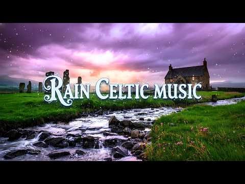 Celtic Rain Music 🍀 90 Minutes Gentle Rain & Peaceful Instrumental Soundscapes