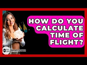 How Do You Calculate Time Of Flight? - Physics Frontier