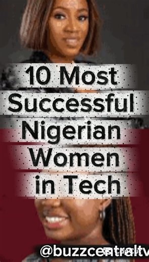 10 most Successful Nigerian Women in Tech #Top10 #technology #nigeria #women #reelsviralシ #viralreelsシ | BuzzCentral Tv