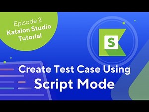 Katalon Studio – How To Create and Execute Test Cases Using Script Mode