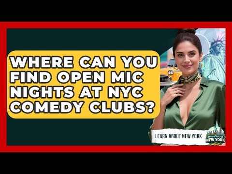 Where Can You Find Open Mic Nights At NYC Comedy Clubs? - Learn About New York