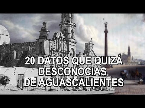 20 datos que quizá desconocías de Aguascalientes