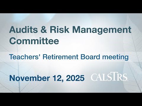 CalSTRS Audits and Risk Management - November 12, 2025
