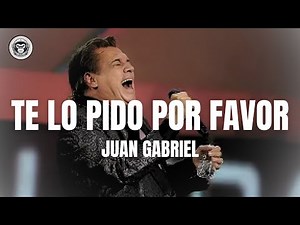 Juan Gabriel - Te lo pido por favor (Letra/Lyrics)