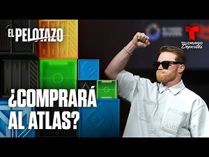 Saúl "Canelo" Álvarez admite que le interesa comprar al Atlas | El Pelotazo | Telemundo Deportes