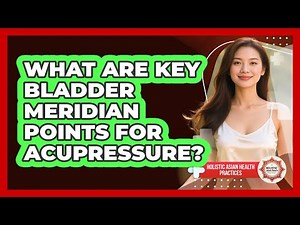 What Are Key Bladder Meridian Points for Acupressure?
