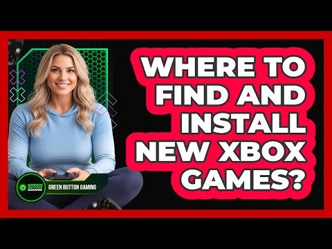 Where To Find And Install New Xbox Games?
