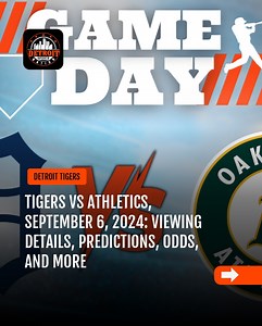 Tigers vs Athletics, September 6, 2024: Viewing Details, Predictions, Odds, and More