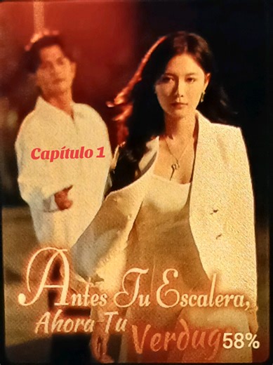 Antes tu escalera ahora tu verdugo: Capítulo 1