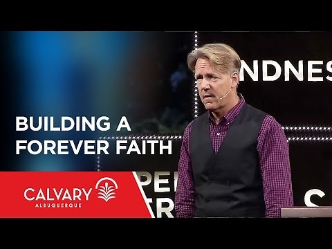 Building A Forever Faith - 2 Peter 1:1-11 - Skip Heitzig