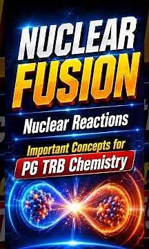🔥 NUCLEAR FUSION | Nuclear Reactions | Important Concepts for PG TRB Chemistry
