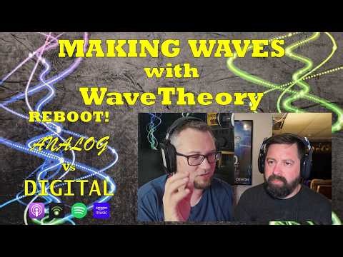 Analog Vs Digital - The Pros, The Cons, The Comparisons - w/ New Co-Host! Making Waves w/ WaveTheory