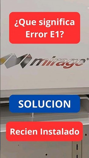¿Que significa Error E1 en ministplit Mirage Inverter Recien instalado?
