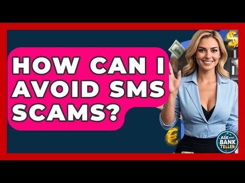 How Can I Avoid SMS Scams? - Ask Your Bank Teller