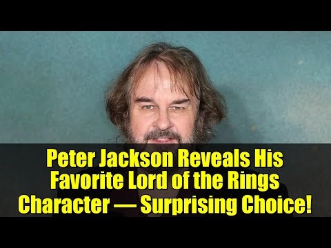 Peter Jackson Reveals His Favorite Lord of the Rings Character – Surprising Choice!