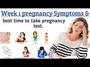 Week 1 pregnancy Symptoms and best time to take pregnancy test.