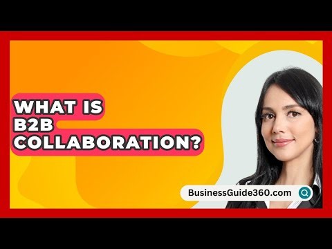 What Is B2B Collaboration? - BusinessGuide360.com