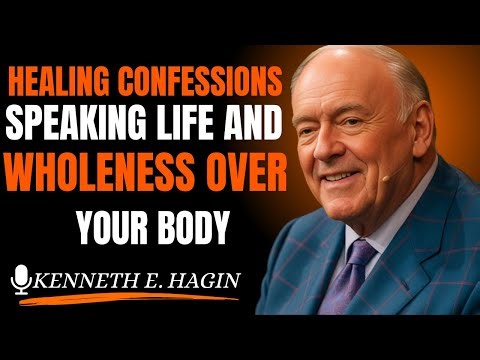 Healing Confessions: Speaking Life and Wholeness Over Your Body| Kenneth E Hagin style