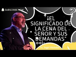 "El significado de la Cena del Señor y sus Demandas"- Ps. Sugel Michelén