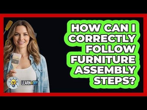 How Can I Correctly Follow Furniture Assembly Steps?